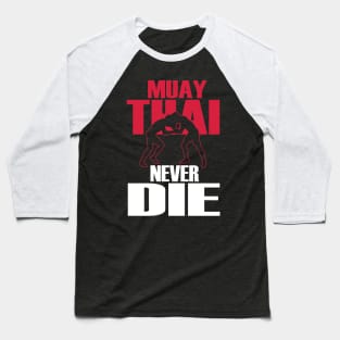 Muay thai never die Baseball T-Shirt